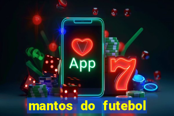 mantos do futebol jogos de hoje